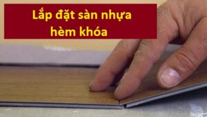 Cách xử lý sàn nhựa hèm khóa bị hở khe hiệu quả nhất