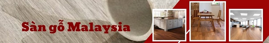 Sàn gỗ Malaysia chính hãng