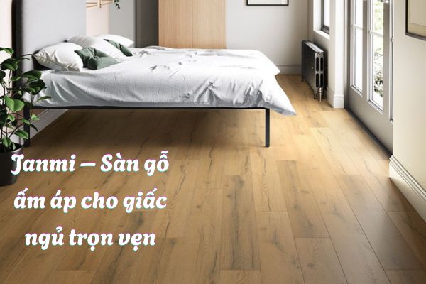 Sàn gỗ Janmi lát phòng ngủ