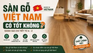 Sàn gỗ Việt Nam có tốt không?