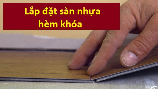 lắp đặt sàn nhựa hèm khóa